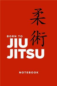 Born To Jiu Jitsu - Notebook