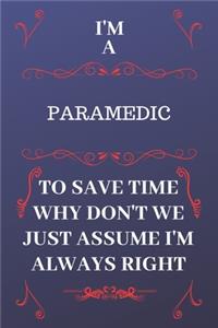 I'm A Paramedic To Save Time Why Don't We Just Assume I'm Always Right