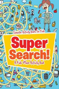 Super Search! a Kids Maze Activity Book