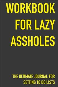Workbook For Lazy Assholes The Ultimate Journal For Setting To Do Lists