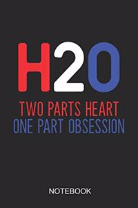 H20 Two Parts Heart One Part Obsession Notebook