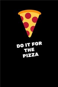 Do It For The Pizza