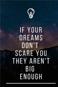 If Your Dreams Dont Scare You They Arent Big Enough