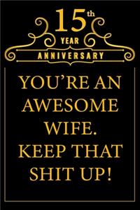 15th Year Anniversary You're An Awesome Wife Keep That Shit Up