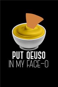 Put Queso In My Face-o