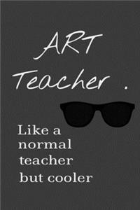 Art teacher Like a normal teacher but cooler