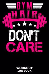 Gym Hair Don't Care Workout Log Book