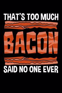 That's Too Much Bacon Said No One Ever