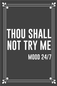 THOU SHALL NOT TRY ME mood 24/7