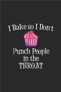 I Bake So I Don't Punch People In The Throat