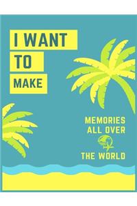 I Want to Make Memories All Over the World