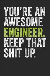 You're An Awesome Engineer Keep That Shit Up