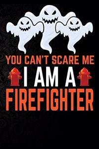 You Can't Scare Me I'm a Firefighter
