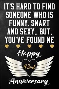 It's Hard To Find Someone Who Is Funny Smart And Sexy But You've Found Me Happy 43rd Anniversary
