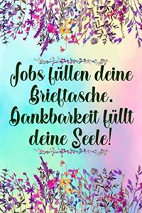 Jobs füllen deine Brieftasche Dankbarkeit füllt deine Seele