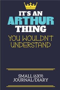 It's An Arthur Thing You Wouldn't Understand Small (6x9) Journal/Diary