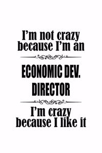 I'm Not Crazy Because I'm An Economic Dev. Director I'm Crazy Because I like It