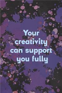 Your Creativity Can Support You Fully