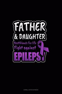 Father & Daughter Bestfriends For Life Fight Against Epilepsy