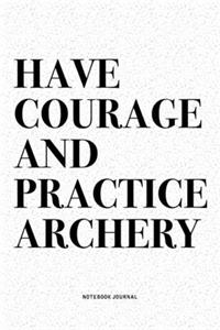 Have Courage And Practice Archery