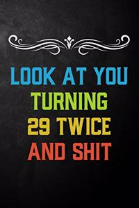 Look At You Turning 29 Twice And Shit