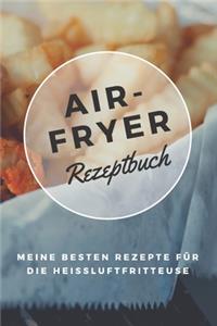 Airfryer Rezeptbuch - Meine besten Rezepte für die Heißluftfritteuse