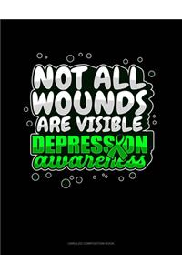 Not All Wounds Are Visible Depression Awareness