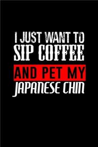 I Just Want To Sip Coffee And Pet My Japanese Chin