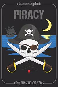 A Beginner's Guide To Piracy Conquering The Deadly Seas
