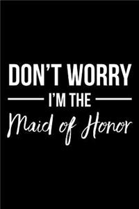 Don't Worry I'm the Maid of Honor