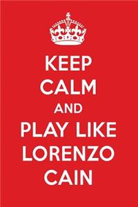 Keep Calm and Play Like Lorenzo Cain: Lorenzo Cain Designer Notebook