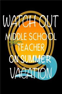 Watch Out Middle School Teacher On Summer Vacation