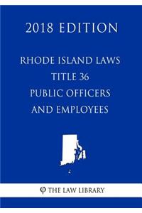 Rhode Island Laws - Title 36 - Public Officers and Employees (2018 Edition)