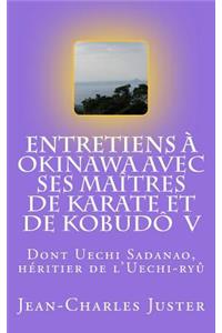 Entretiens Ã? Okinawa Avec Ses MaÃ®tres de Karate de KobudÃ´ V: Les Experts Du Karate Uechi
