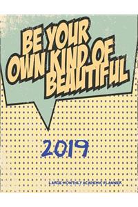 2019- Be Your Own Kind of Beautiful- Large Monthly Academic Planner