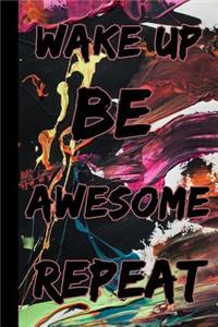 Wake Up Be Awesome Repeat