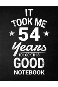 It Took Me 54 Years To Look This Good Notebook