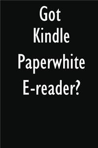 Got Kindle Paperwhite E-reader?