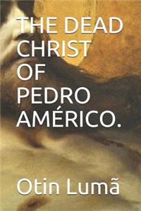 Dead Christ of Pedro Américo.
