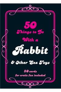 50 Things to Do with a Rabbit & Other Sex Toys