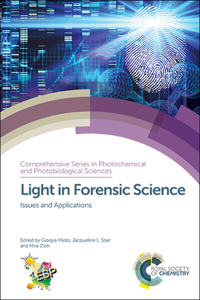 LIGHT IN FORENSIC SCIENCE, VOLUME17: Issues and Applications (Comprehensive Series in Photochemical & Photobiological Sciences): Issues and Applications