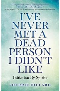 I've Never Met a Dead Person I Didn't Like