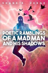 Poetic Ramblings of a Mad Man and His Shadows