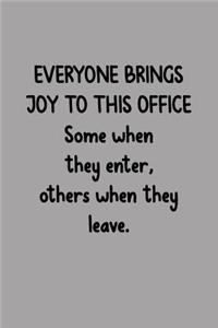 Everyone Brings Joy to This Office Some When They Enter, Others When They Leave.