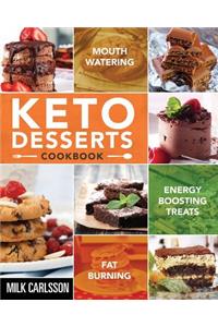 Keto Desserts Cookbook: Mouth-Watering, Fat Burning and Energy Boosting Treats