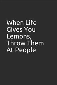 When Life Gives You Lemons, Throw Them at People