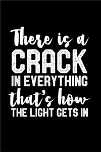 There's a Crack in Everything That's How Light Gets in