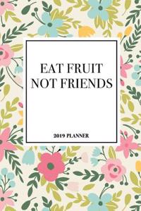 Eat Fruit Not Friends