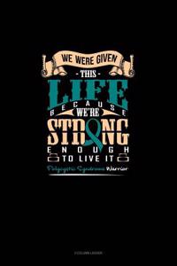 We Were Given This Life Because We're Strong Enough to Live It - Polycystic Syndrome Warrior