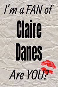 I'm a Fan of Claire Danes Are You? Creative Writing Lined Journal